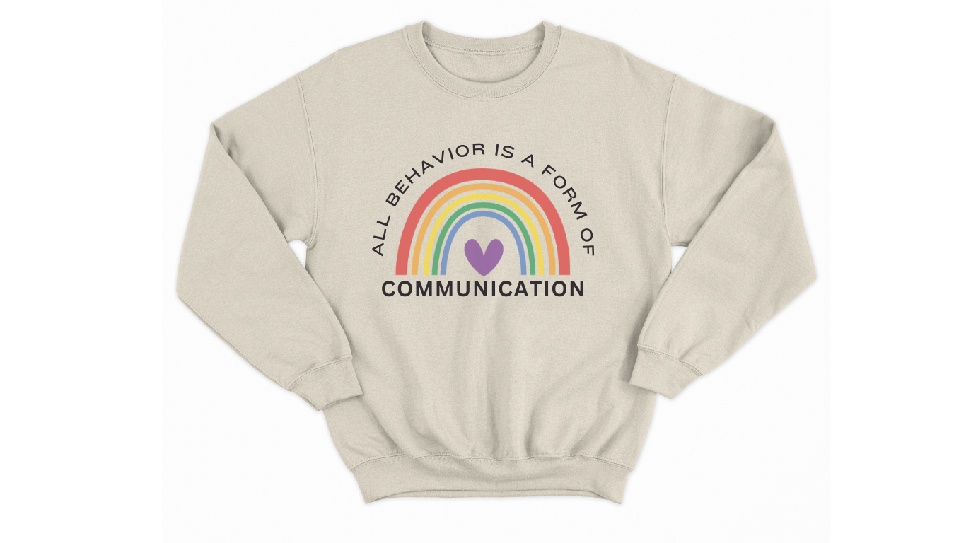 Autism Acceptance Sweatshirt - "All Behavior is Form of Communication" with Rainbow & Heart