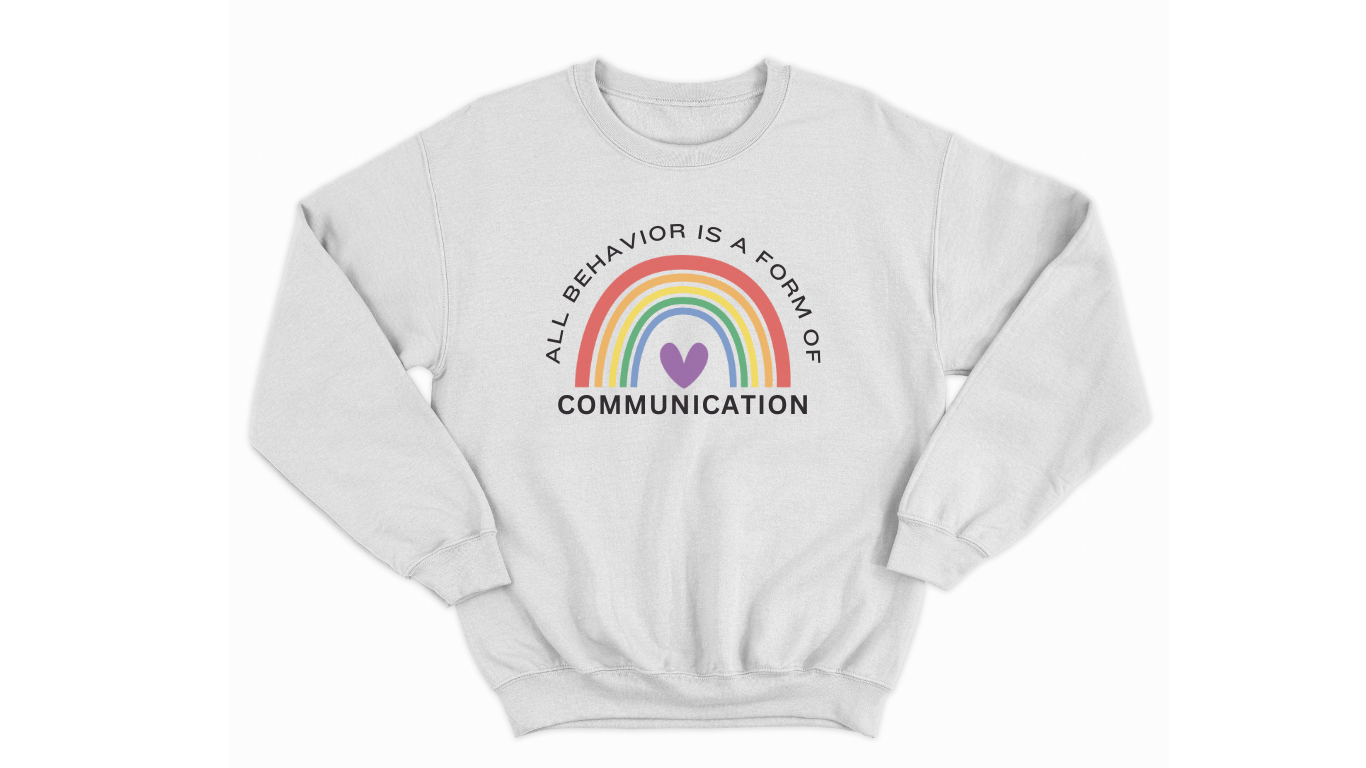 Autism Acceptance Sweatshirt - "All Behavior is Form of Communication" with Rainbow & Heart