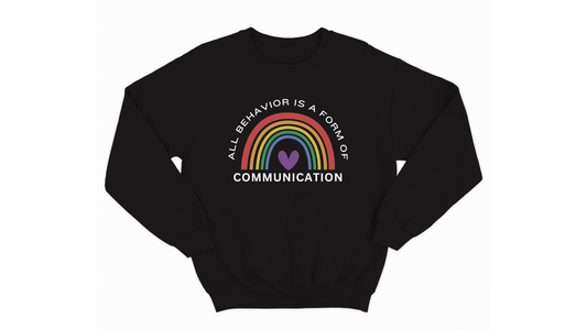 Autism Acceptance Sweatshirt - "All Behavior is Form of Communication" with Rainbow & Heart