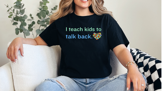 Celebrate Neurodiversity - "I Teach Kids to Talk Back" Autism Acceptance T-Shirt