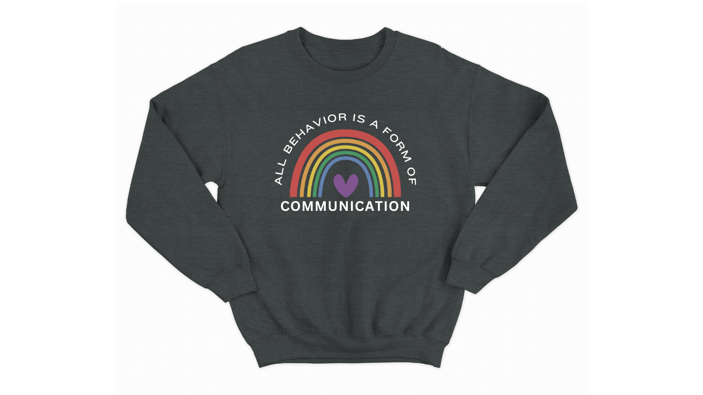 Autism Acceptance Sweatshirt - "All Behavior is Form of Communication" with Rainbow & Heart